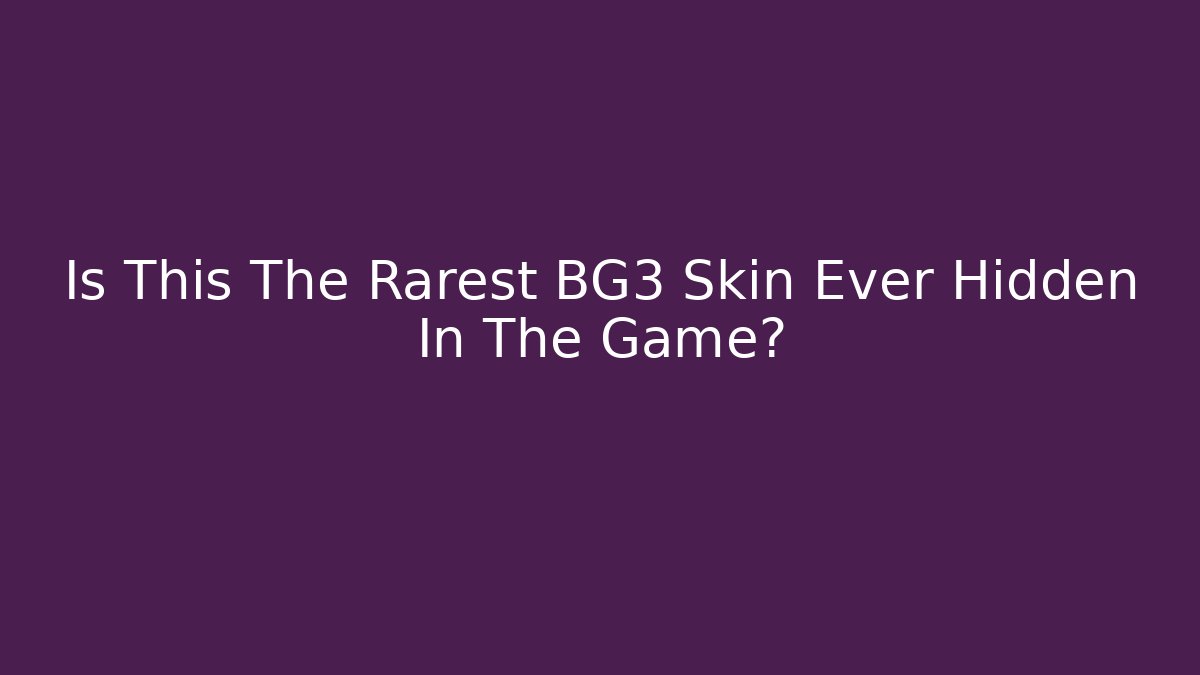 Is This The Rarest BG3 Skin Ever Hidden In The Game?