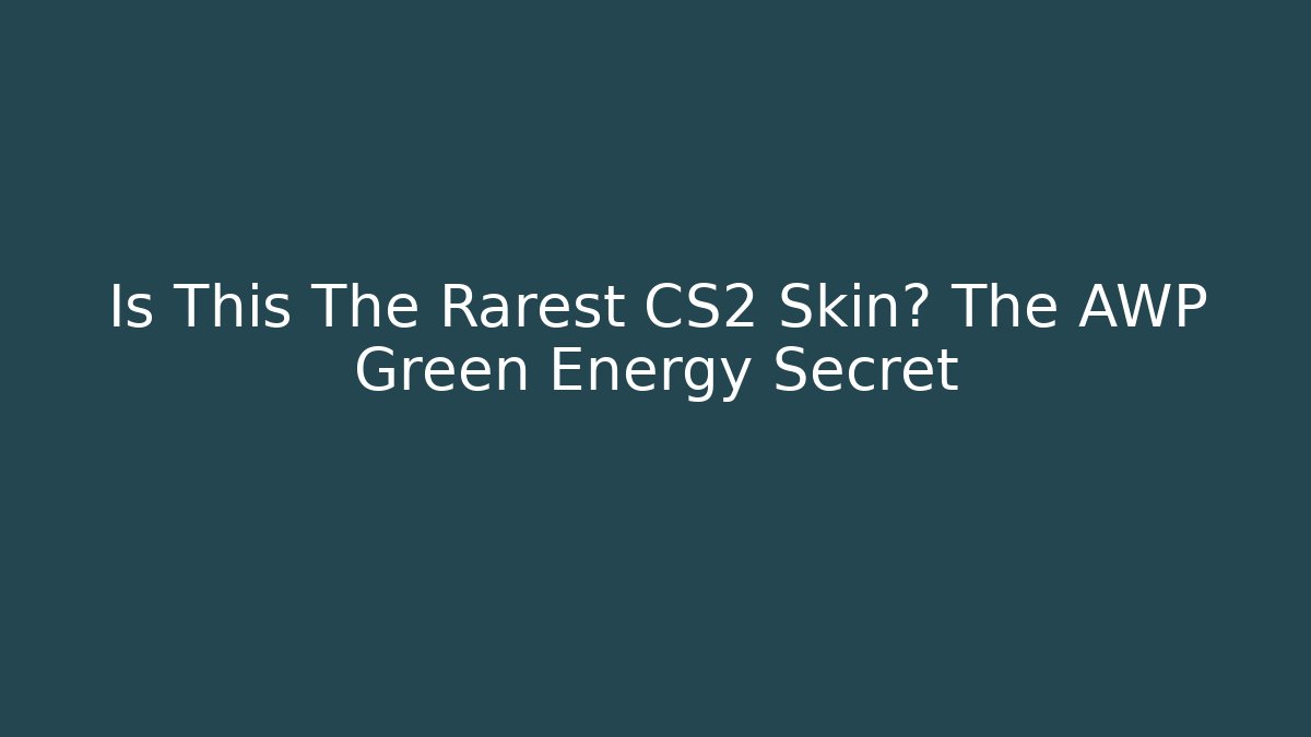 Is This The Rarest CS2 Skin? The AWP Green Energy Secret