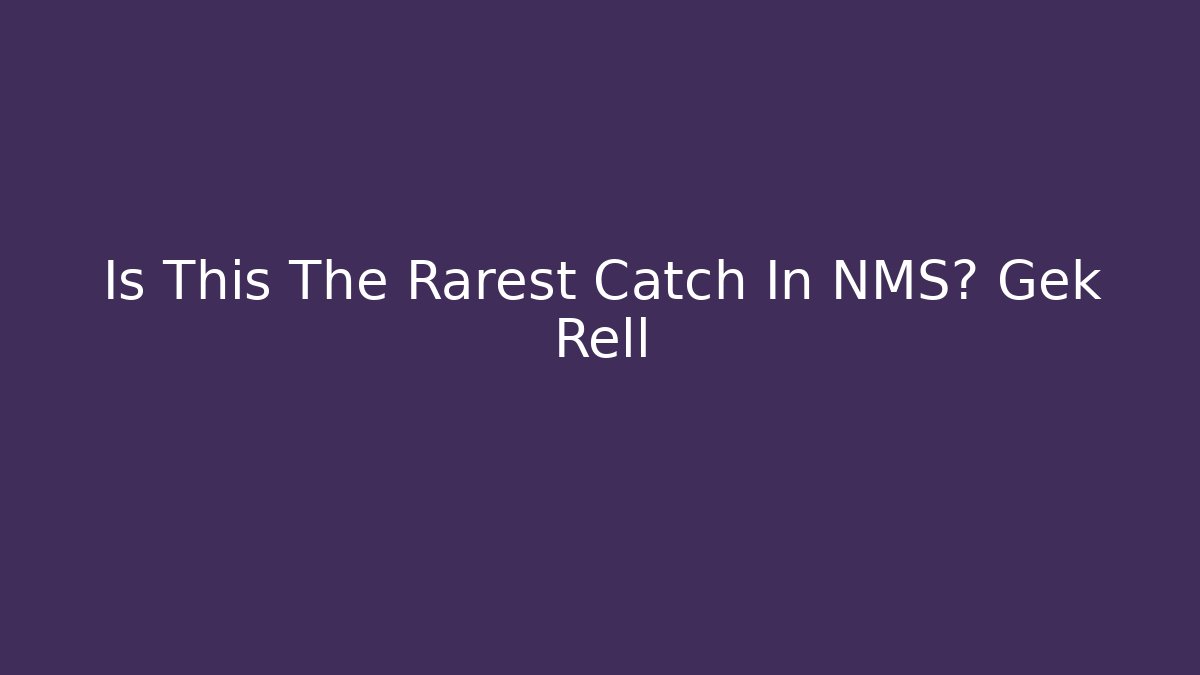 Is This The Rarest Catch In NMS? Gek Rell