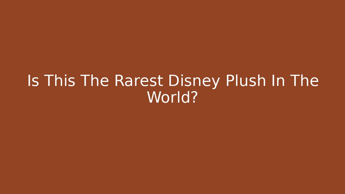 Is This The Rarest Disney Plush In The World?