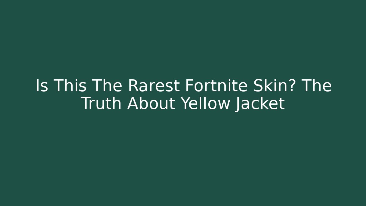 Is This The Rarest Fortnite Skin? The Truth About Yellow Jacket