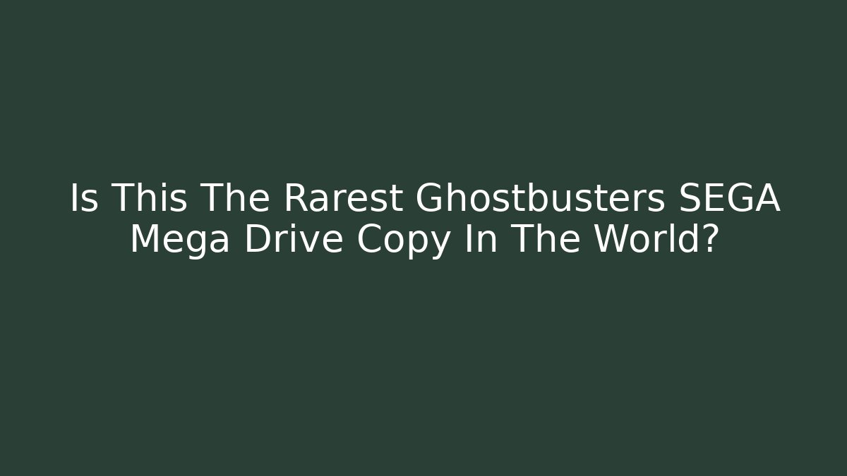 Is This The Rarest Ghostbusters SEGA Mega Drive Copy In The World?