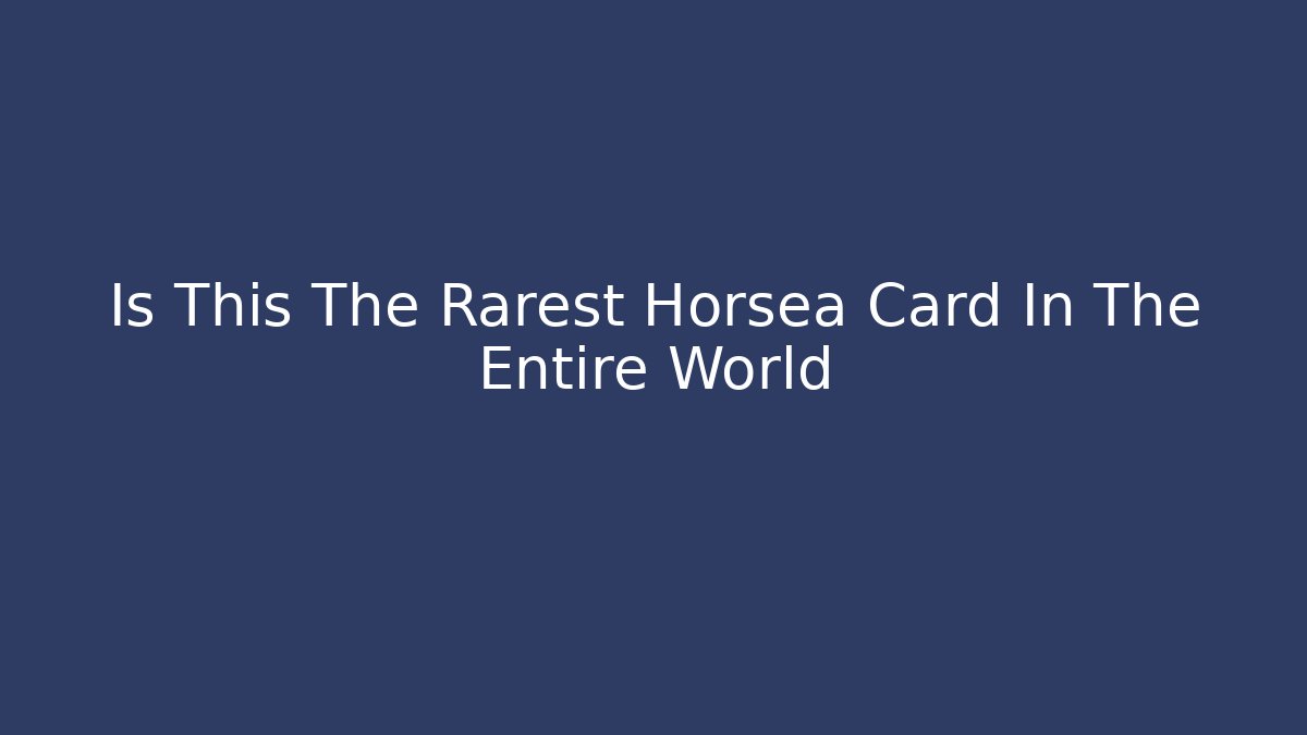 Is This The Rarest Horsea Card In The Entire World