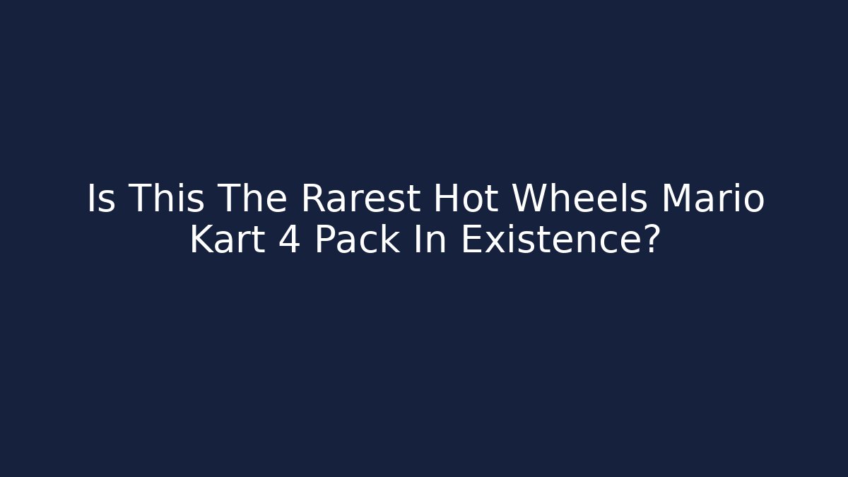 Is This The Rarest Hot Wheels Mario Kart 4 Pack In Existence?