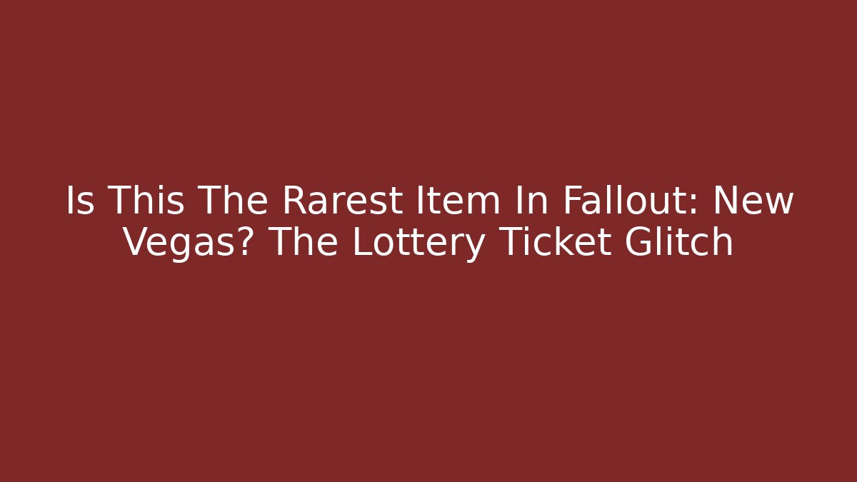 Is This The Rarest Item In Fallout: New Vegas? The Lottery Ticket Glitch