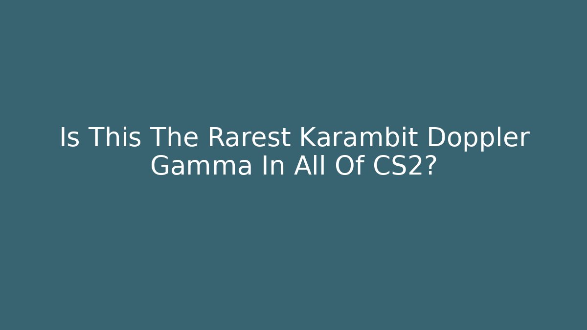 Is This The Rarest Karambit Doppler Gamma In All Of CS2?