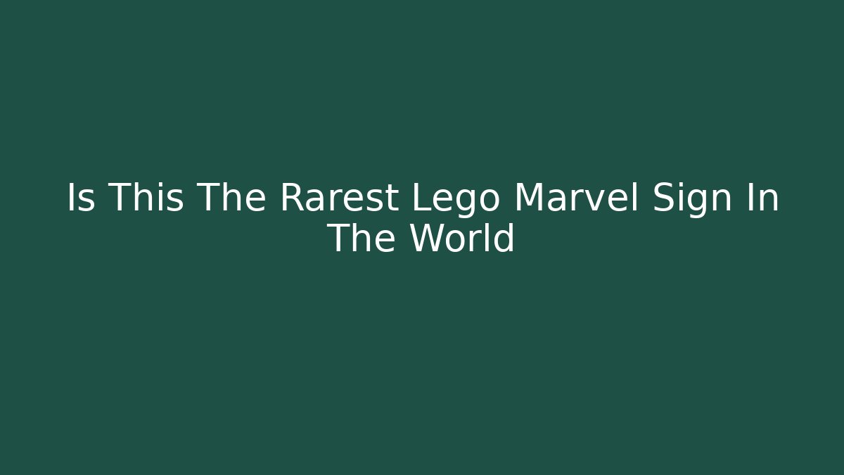 Is This The Rarest Lego Marvel Sign In The World