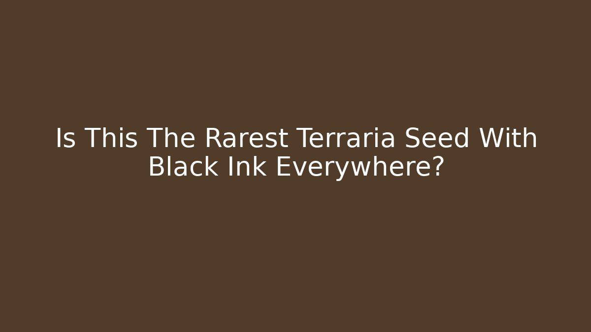 Is This The Rarest Terraria Seed With Black Ink Everywhere?