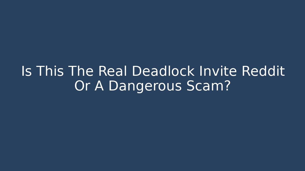 Is This The Real Deadlock Invite Reddit Or A Dangerous Scam?