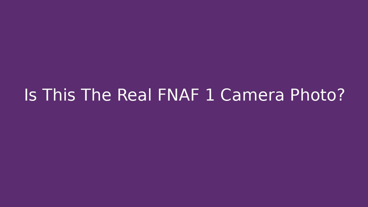Is This The Real FNAF 1 Camera Photo? - Create More Assets