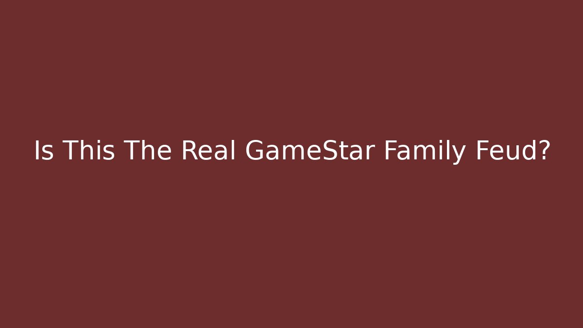 Is This The Real GameStar Family Feud?