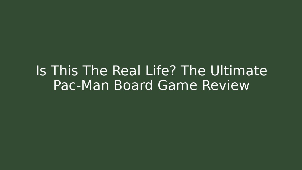 Is This The Real Life? The Ultimate Pac-Man Board Game Review