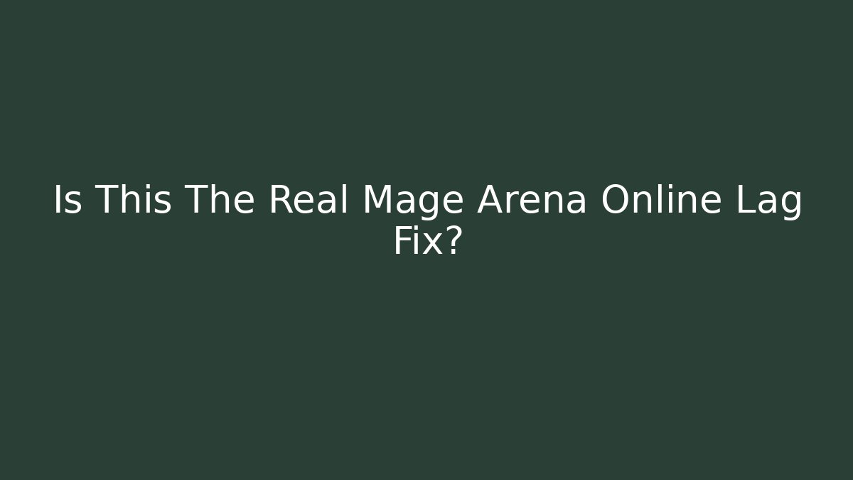 Is This The Real Mage Arena Online Lag Fix?