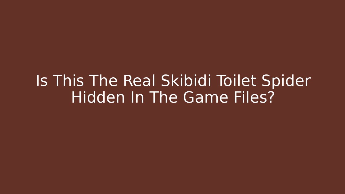Is This The Real Skibidi Toilet Spider Hidden In The Game Files?