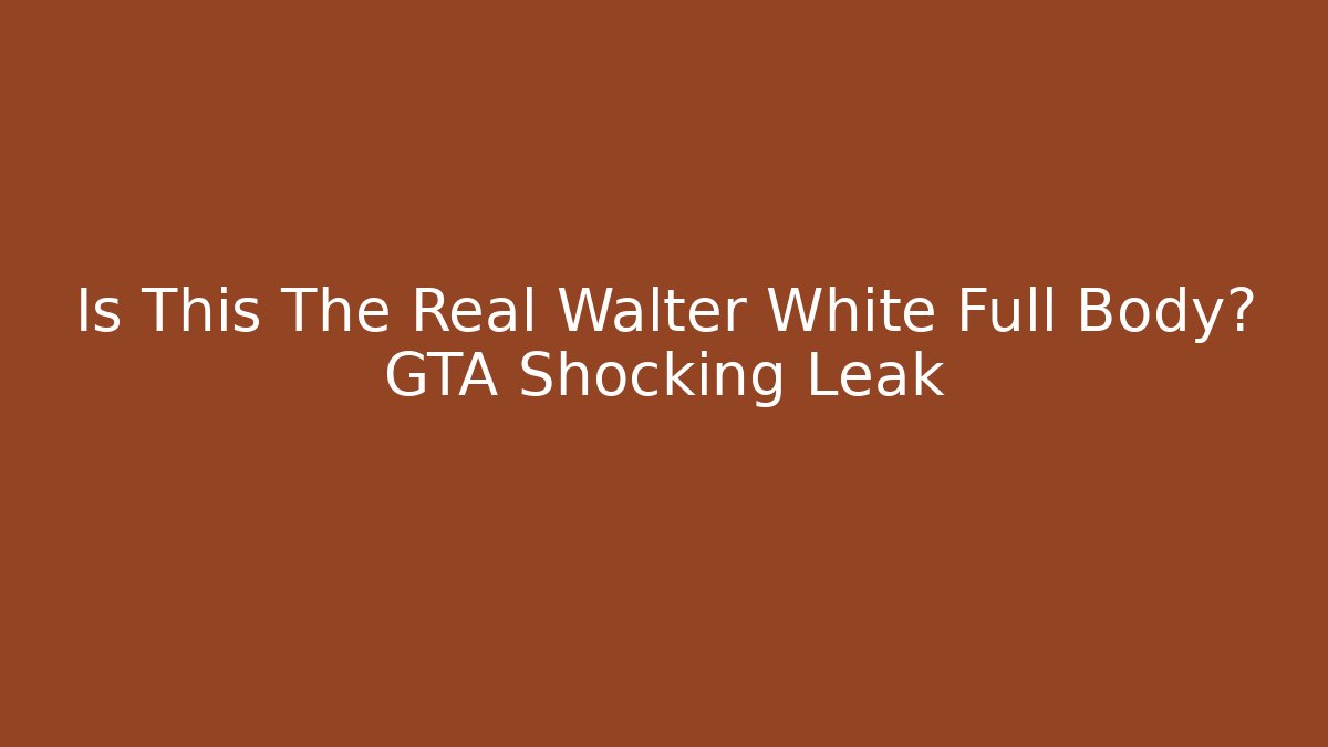Is This The Real Walter White Full Body? GTA Shocking Leak