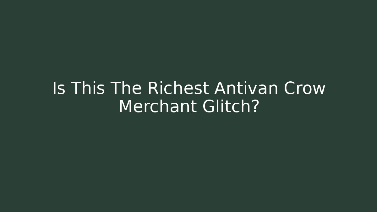 Is This The Richest Antivan Crow Merchant Glitch?