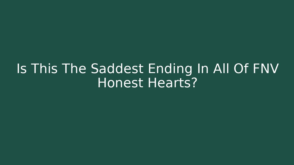Is This The Saddest Ending In All Of FNV Honest Hearts?