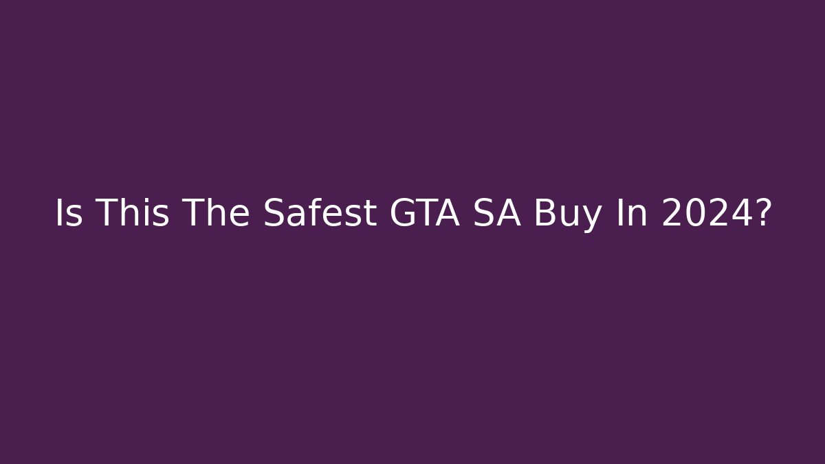 Is This The Safest GTA SA Buy In 2024?