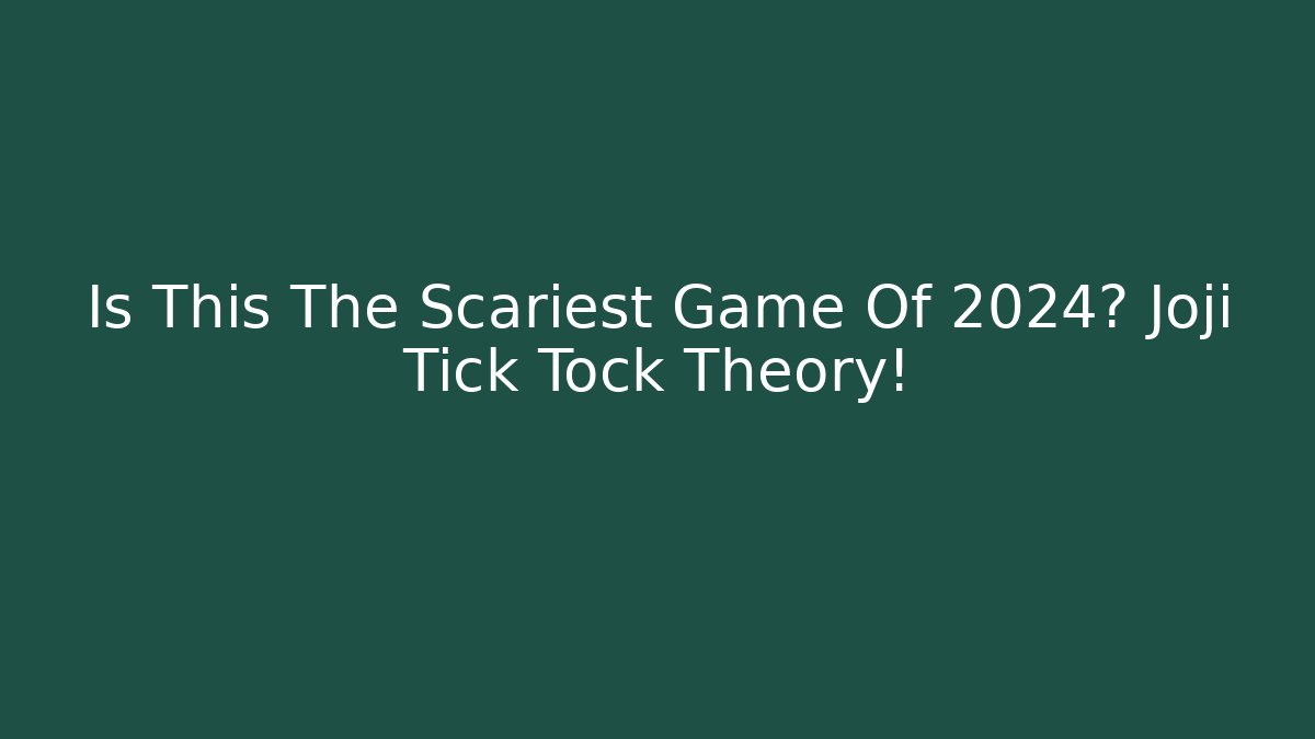 Is This The Scariest Game Of 2024? Joji Tick Tock Theory!