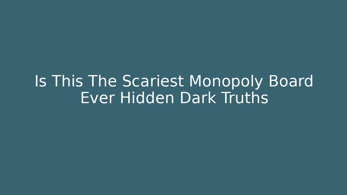 Is This The Scariest Monopoly Board Ever Hidden Dark Truths