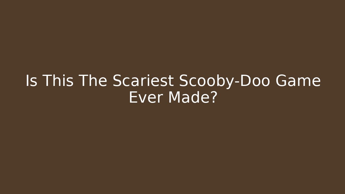 Is This The Scariest Scooby-Doo Game Ever Made? - Create More Assets