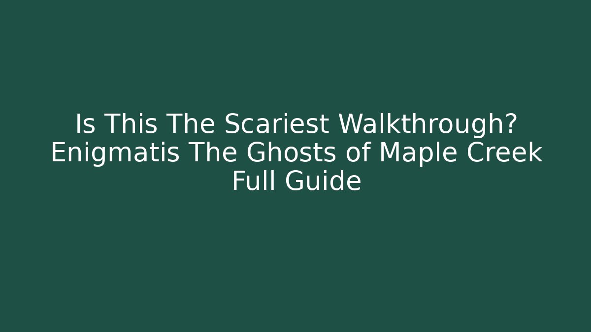 Is This The Scariest Walkthrough? Enigmatis The Ghosts of Maple Creek Full Guide