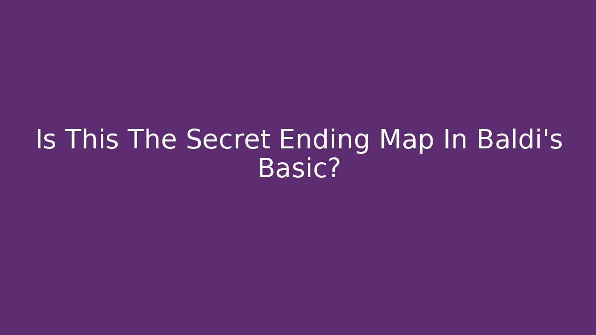 Is This The Secret Ending Map In Baldi's Basic?