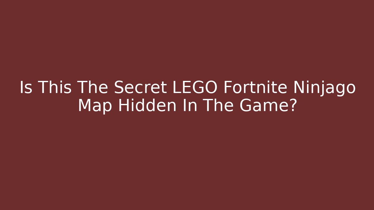 Is This The Secret LEGO Fortnite Ninjago Map Hidden In The Game?
