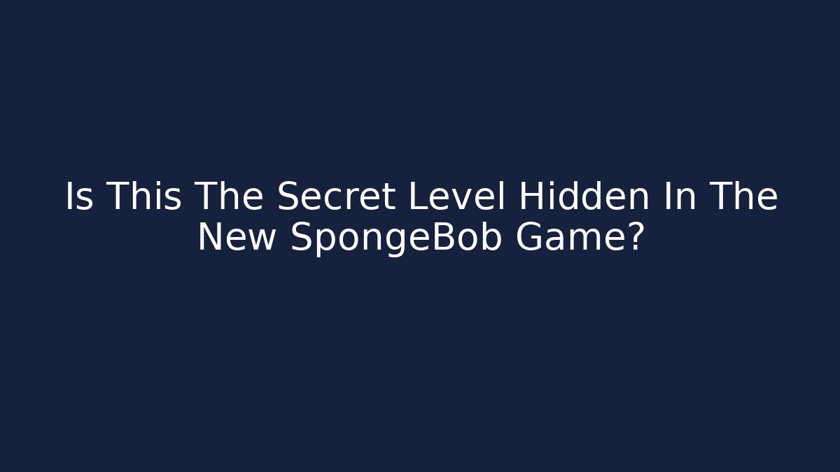 Is This The Secret Level Hidden In The New SpongeBob Game?