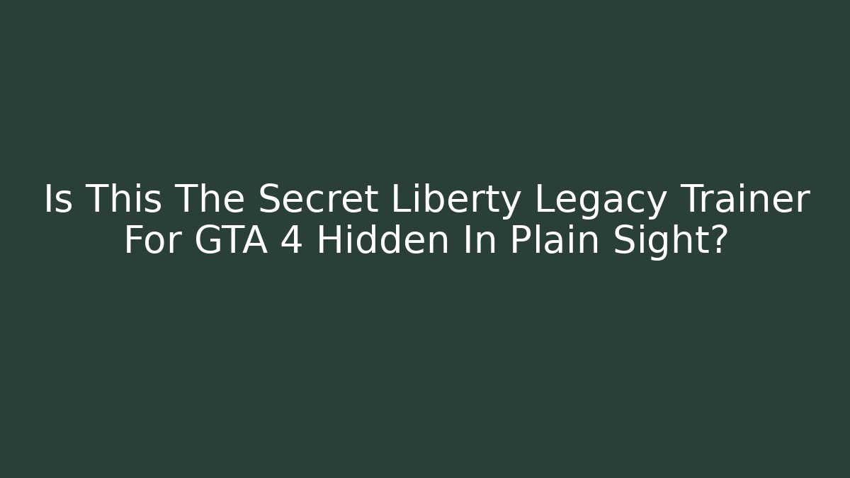 Is This The Secret Liberty Legacy Trainer For GTA 4 Hidden In Plain Sight?