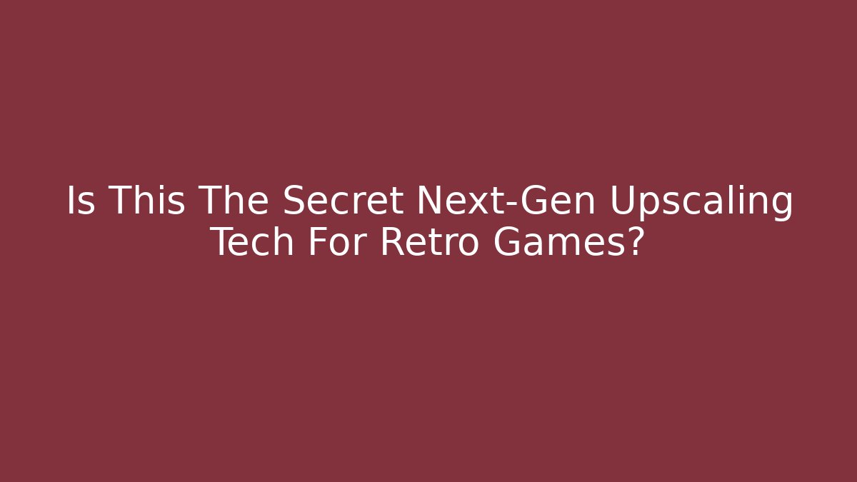 Is This The Secret Next-Gen Upscaling Tech For Retro Games?