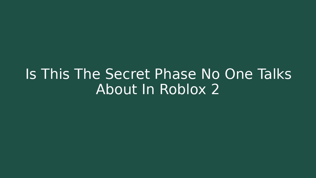 Is This The Secret Phase No One Talks About In Roblox 2 - Create More Assets