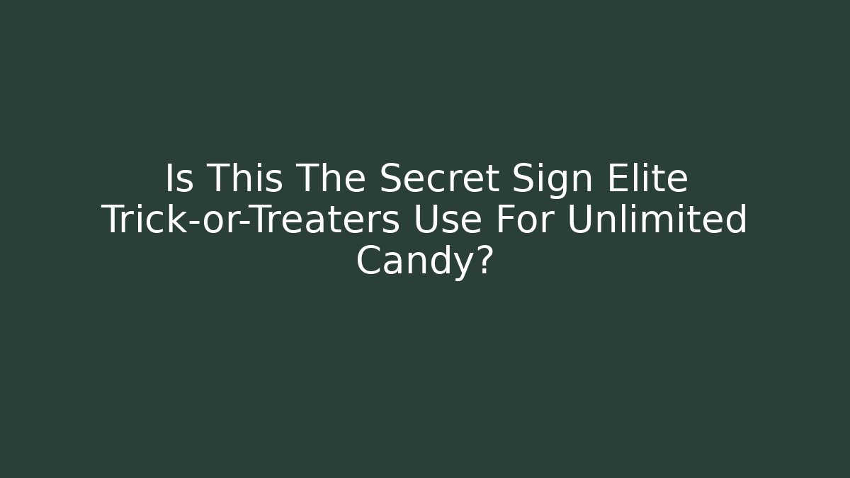 Is This The Secret Sign Elite Trick-or-Treaters Use For Unlimited Candy?