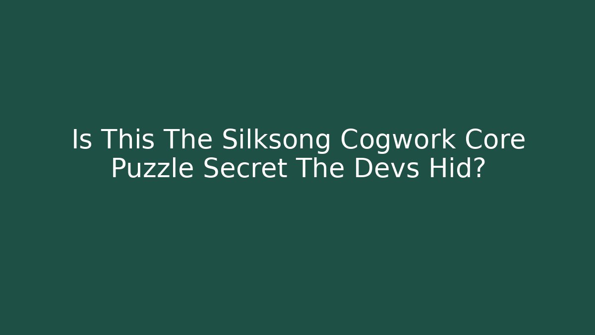 Is This The Silksong Cogwork Core Puzzle Secret The Devs Hid?