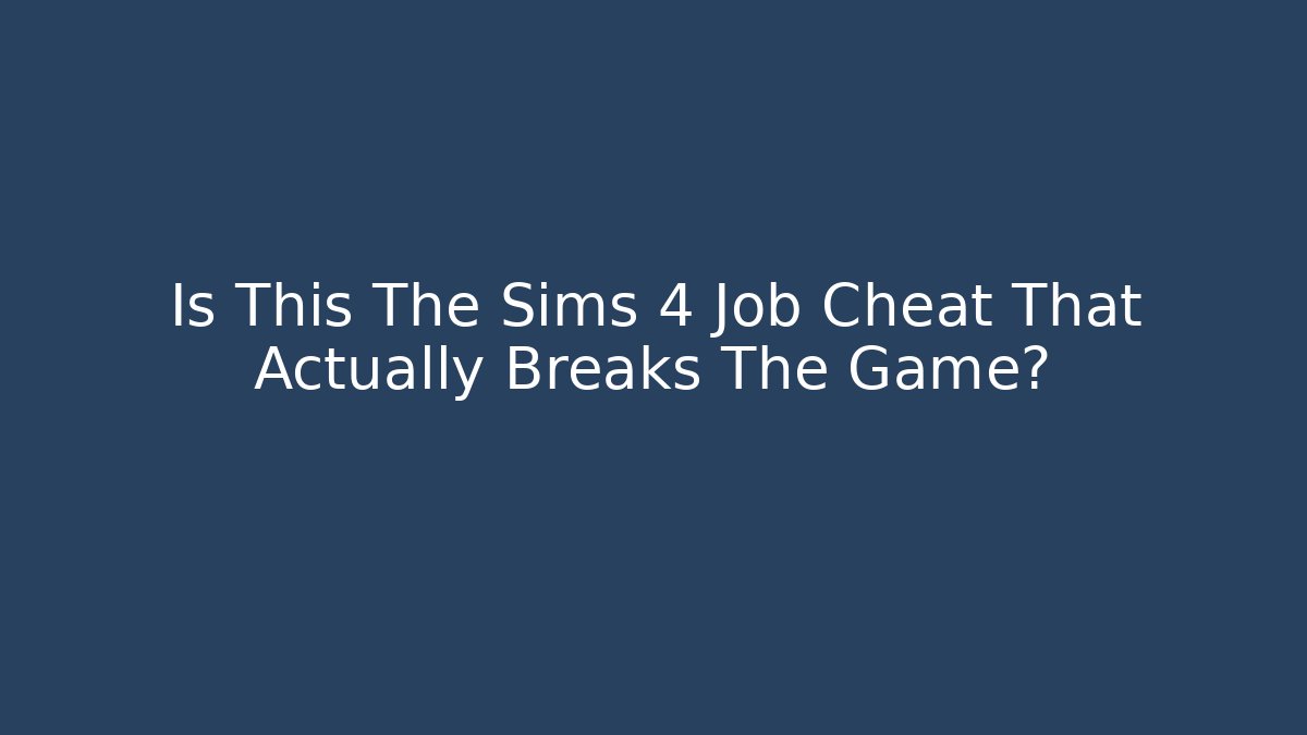Is This The Sims 4 Job Cheat That Actually Breaks The Game?
