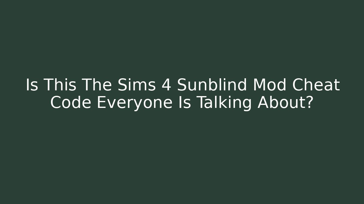 Is This The Sims 4 Sunblind Mod Cheat Code Everyone Is Talking About? - Create More Assets