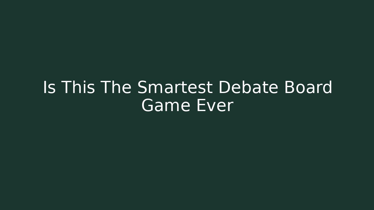 Is This The Smartest Debate Board Game Ever