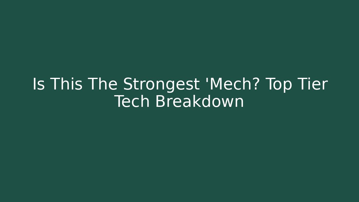 Is This The Strongest 'Mech? Top Tier Tech Breakdown - Create More Assets