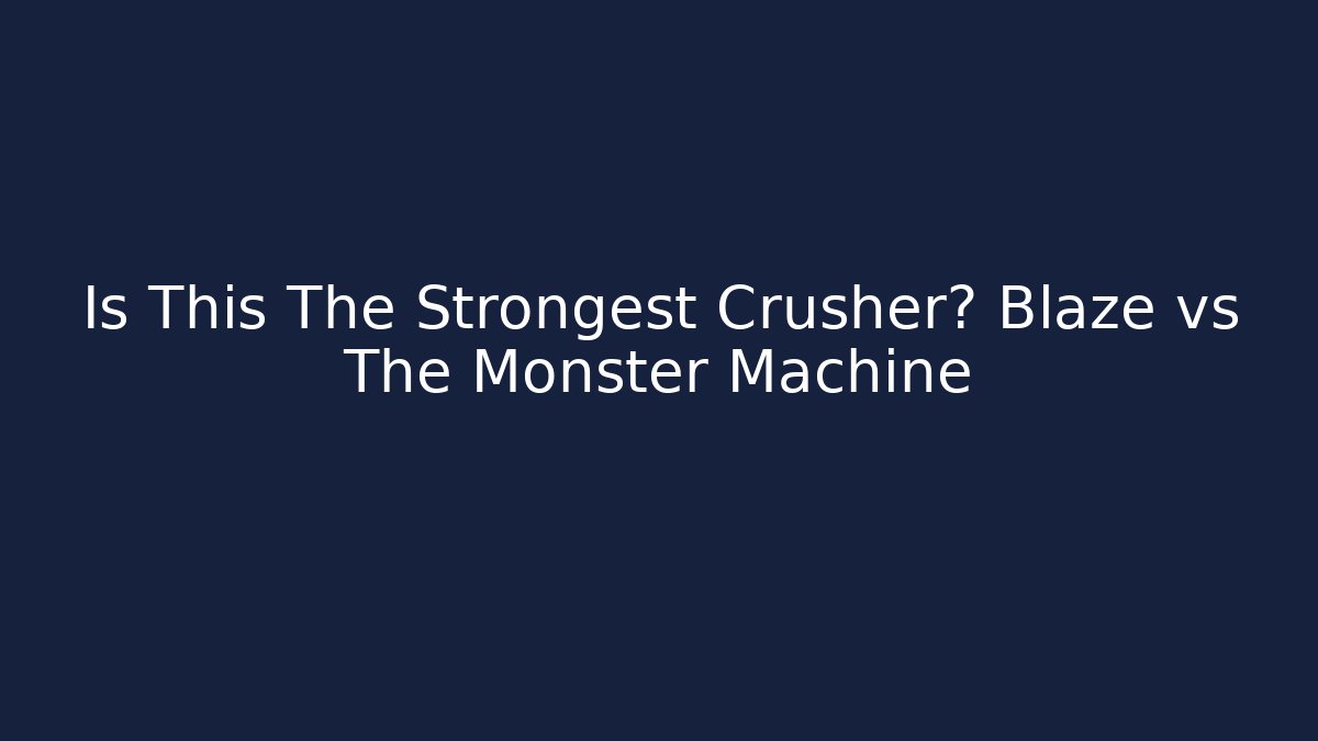 Is This The Strongest Crusher? Blaze vs The Monster Machine