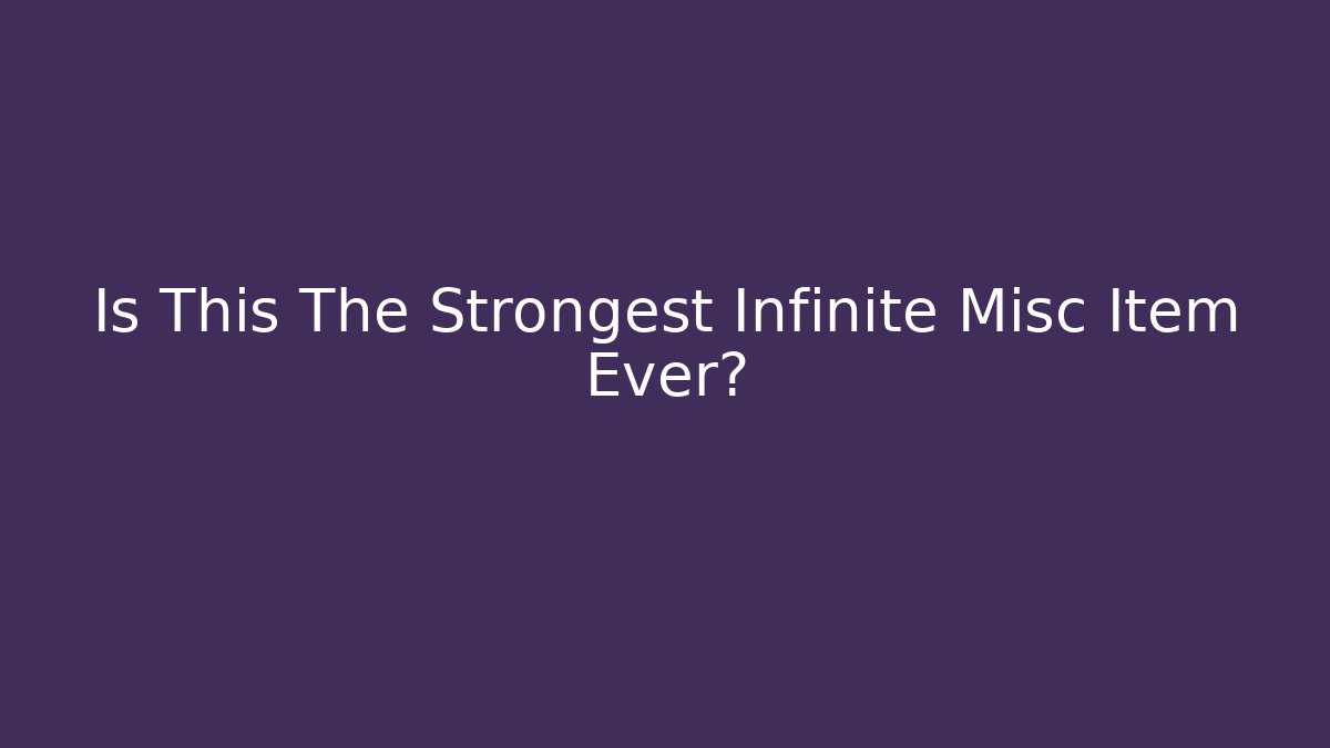 Is This The Strongest Infinite Misc Item Ever?