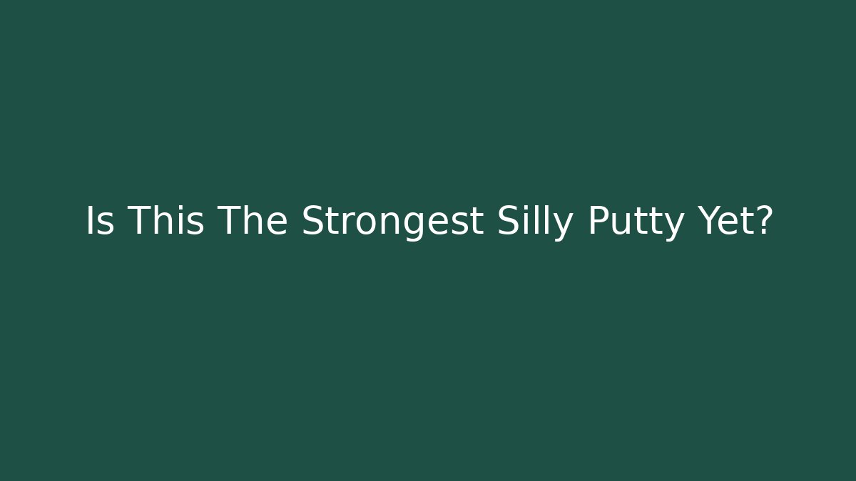 Is This The Strongest Silly Putty Yet? - Create More Assets