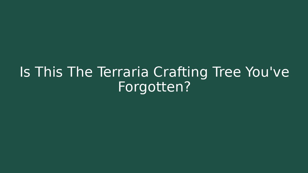 Is This The Terraria Crafting Tree You've Forgotten?