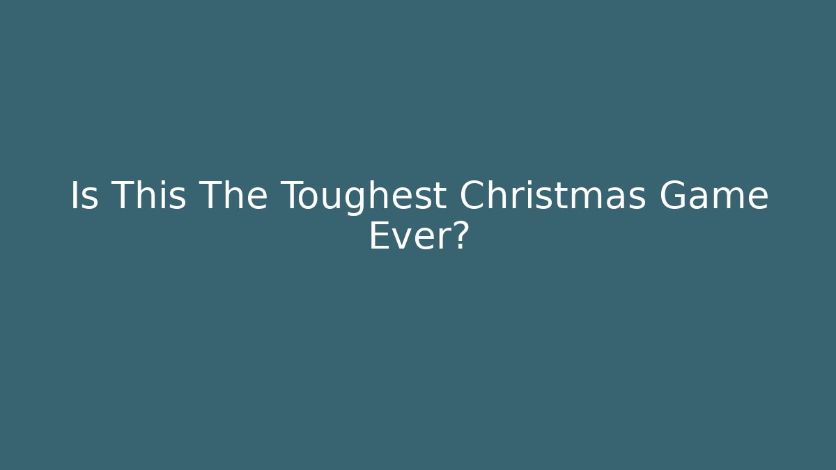 Is This The Toughest Christmas Game Ever?