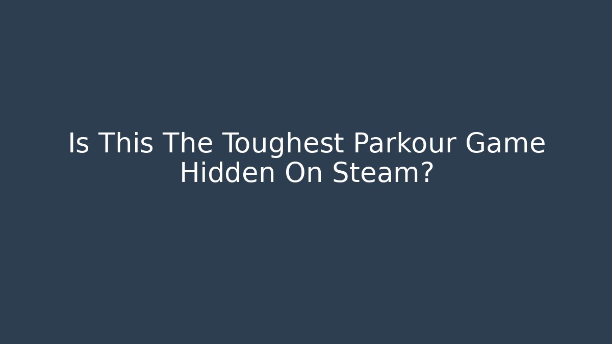 Is This The Toughest Parkour Game Hidden On Steam?