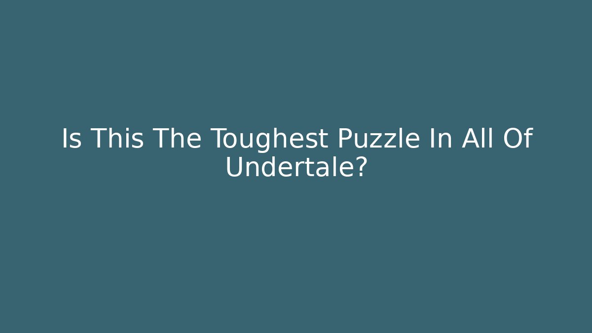 Is This The Toughest Puzzle In All Of Undertale?