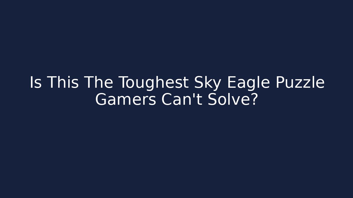Is This The Toughest Sky Eagle Puzzle Gamers Can't Solve?
