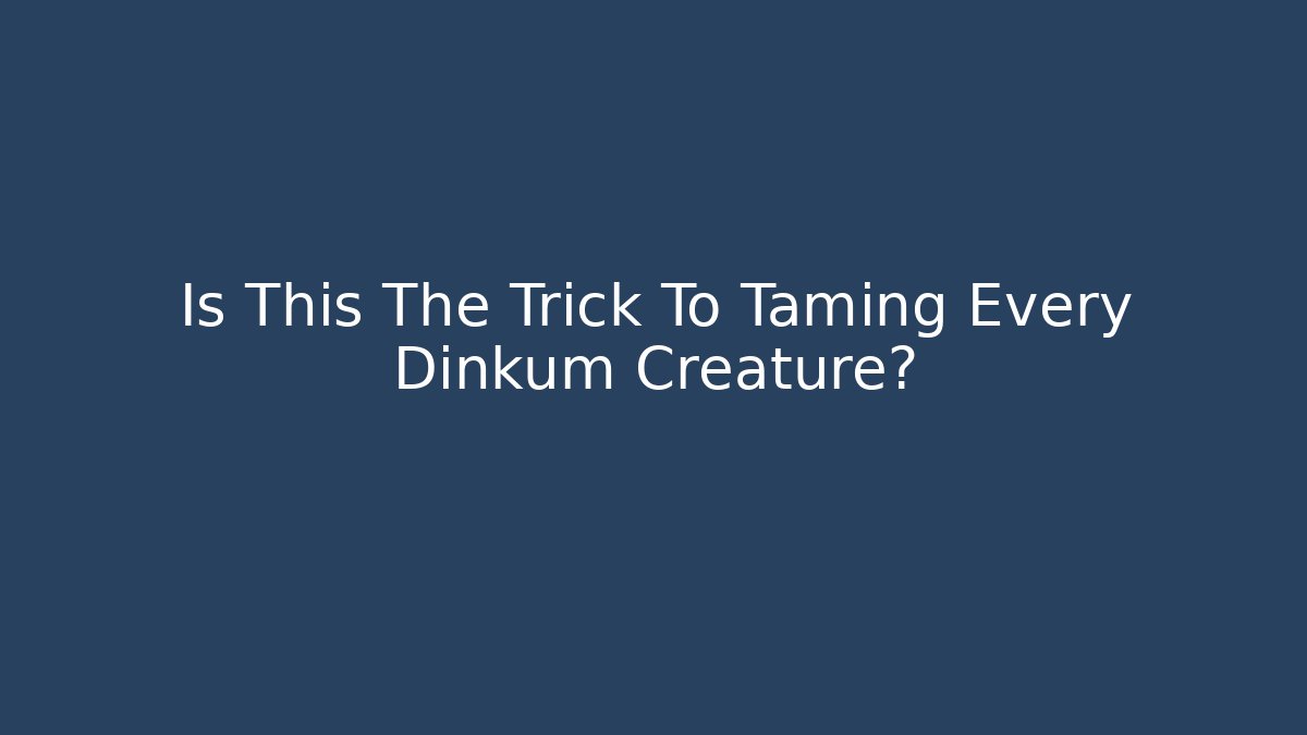 Is This The Trick To Taming Every Dinkum Creature? - Create More Assets