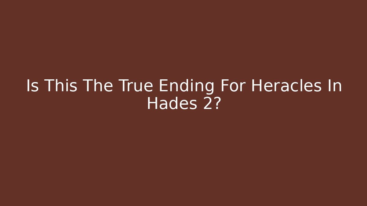 Is This The True Ending For Heracles In Hades 2? - Create More Assets