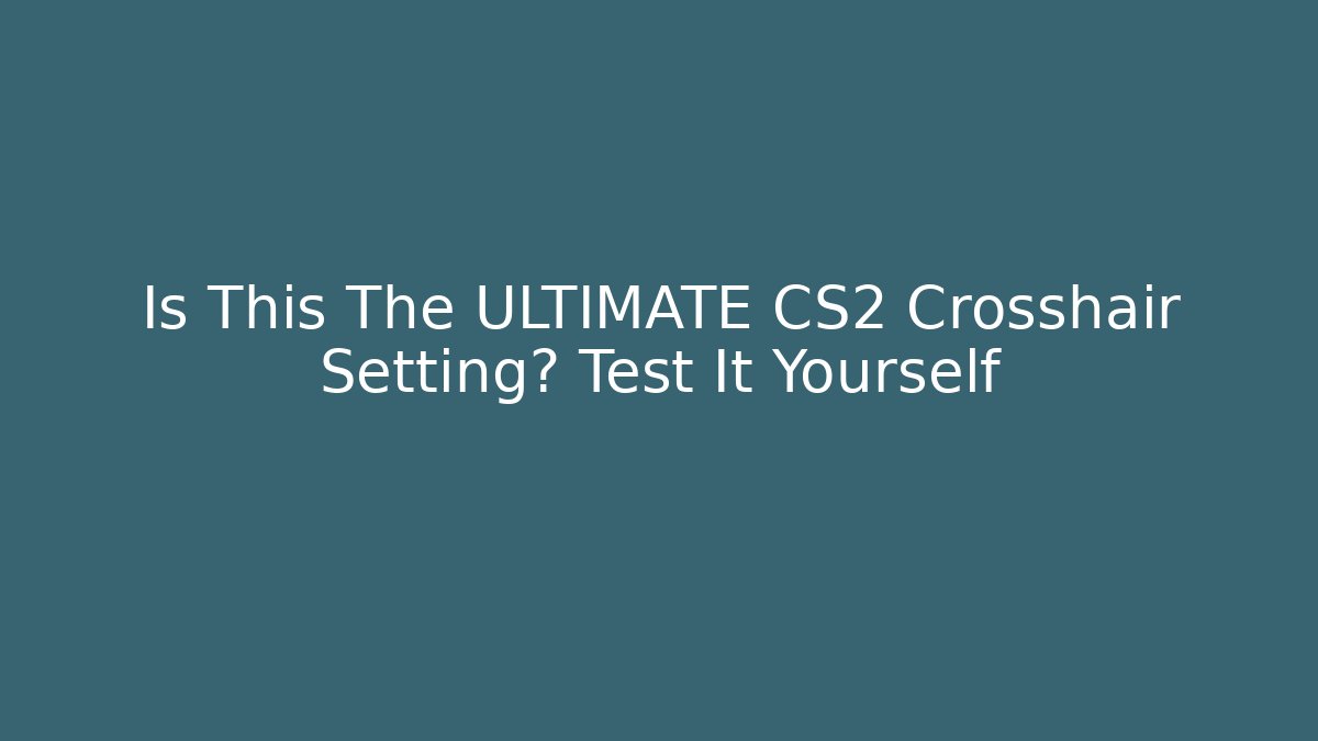 Is This The ULTIMATE CS2 Crosshair Setting? Test It Yourself