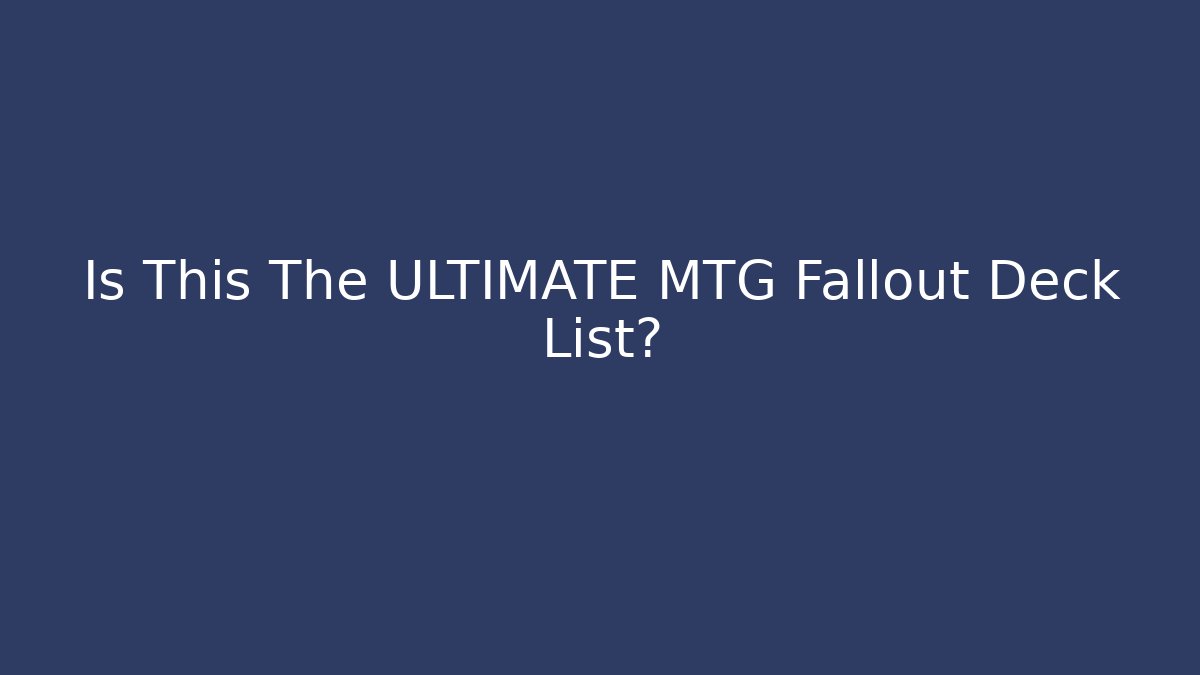 Is This The ULTIMATE MTG Fallout Deck List? - Create More Assets